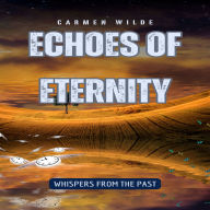 Echoes of Eternity: Whispers from the Past