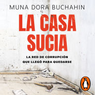 La casa sucia: La red de corrupción que llegó para quedarse