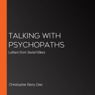 Talking with Psychopaths: Letters from Serial Killers