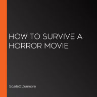 How to Survive A Horror Movie