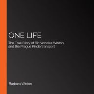 One Life: The True Story of Sir Nicholas Winton and the Prague Kindertransport