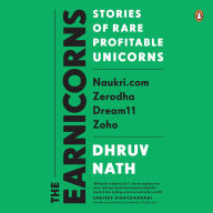 The Earnicorns: Stories of Rare Profitable Unicorns: Naukri.com, Zerodha, Dream11, Zoho