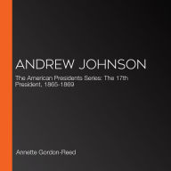 Andrew Johnson: The American Presidents Series: The 17th President, 1865-1869