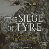 The Siege of Tyre: Alexander the Great and the Gateway to Empire