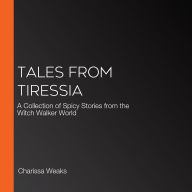 Tales from Tiressia: A Collection of Spicy Stories from the Witch Walker World