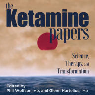 The Ketamine Papers: Science, Therapy, and Transformation