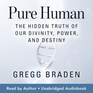 Pure Human: The Hidden Truth of Our Divinity, Power, and Destiny