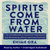 Spirits Come from Water: An Introduction to Ancestral Veneration and Reclaiming African Spiritual Practices