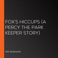 Fox's Hiccups (A Percy the Park Keeper Story)