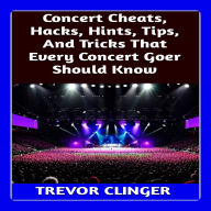 Concert Cheats, Hacks, Hints, Tips, And Tricks That Every Concert Goer Should Know