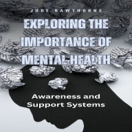 Exploring the Importance of Mental Health: Awareness and Support Systems