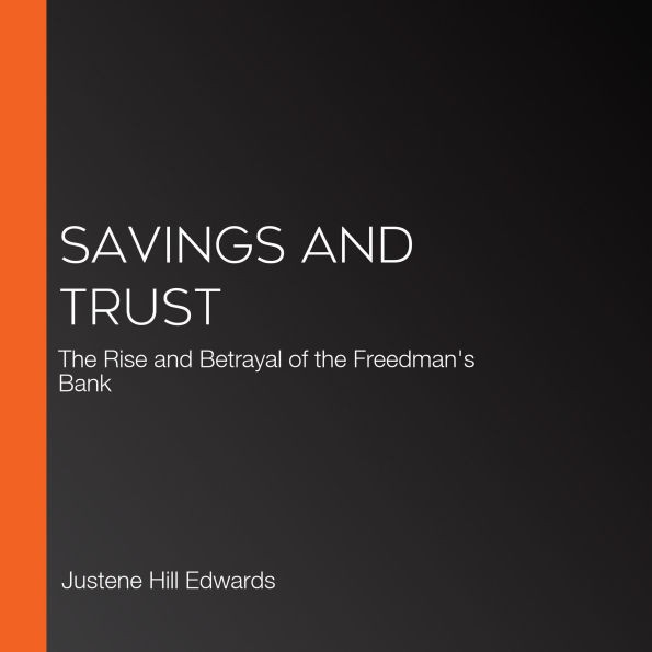 Savings and Trust: The Rise and Betrayal of the Freedman's Bank