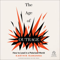 The Age of Outrage: How to Lead in a Polarized World