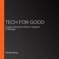 Tech For Good: Imagine Solving the World's Greatest Challenges