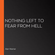 Nothing Left to Fear from Hell