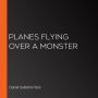 Planes Flying over a Monster