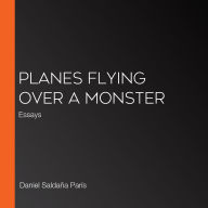 Planes Flying over a Monster: Essays