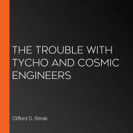 The Trouble With Tycho and Cosmic Engineers