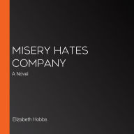 Misery Hates Company: A Novel