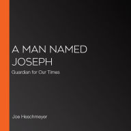 A Man Named Joseph: Guardian for Our Times