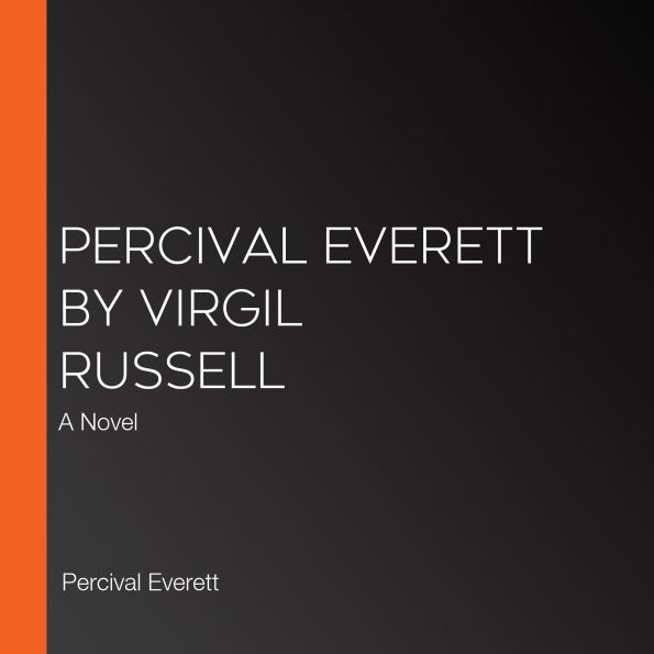 Percival Everett by Virgil Russell: A Novel