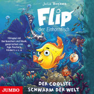 Flip, der Einhornfisch. Der coolste Schwarm der Welt [Band 1] (Abridged)