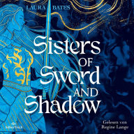 Sisters of Sword and Shadow 1: Sisters of Sword and Shadow: Ein mutiger Ritterorden der Frauen im Kampf um Macht, Gerechtigkeit und Liebe