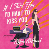 If I Told You, I'd Have to Kiss You: A Novel
