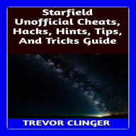 Starfield Unofficial Cheats, Hacks, Hints, Tips, And Tricks Game Guide