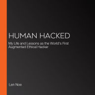 Human Hacked: My Life and Lessons as the World's First Augmented Ethical Hacker