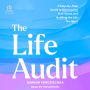 The Life Audit: A Step-by-Step Guide to Discovering Your Goals and Building the Life You Want