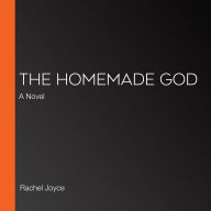 The Homemade God: A Novel