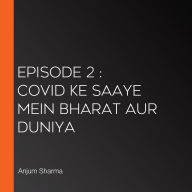 Episode 2: Covid ke Saaye mein Bharat aur Duniya