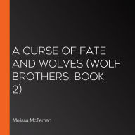 Curse of Fate and Wolves, A (Wolf Brothers, Book 2)