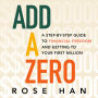 Add a Zero: A Step-by-Step Guide to Financial Freedom and Getting to Your First Million