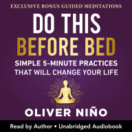 Do This Before Bed: Simple 5-Minute Practices That Will Change Your Life