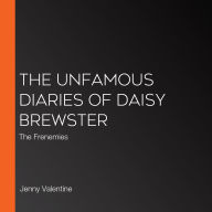 The Unfamous Diaries of Daisy Brewster: The Frenemies