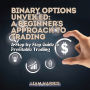 Binary Options Unveiled: A Beginner's Approach to Trading: A Step-by-Step Guide to Profitable Trading