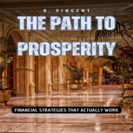 The Path to Prosperity: Financial Strategies That Actually Work