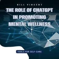 The Role of ChatGPT in Promoting Mental Wellness: Tools for Self-Care