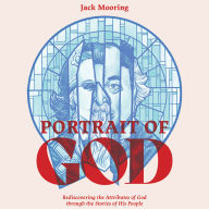 Portrait of God: Rediscovering the Attributes of God through the Stories of His People