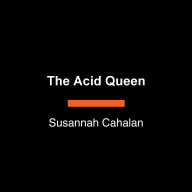 The Acid Queen: The Psychedelic Life and Counterculture Rebellion of Rosemary Woodruff Leary