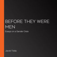 Before They Were Men: Essays on a Gender Crisis