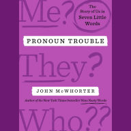 Pronoun Trouble: The Story of Us in Seven Little Words