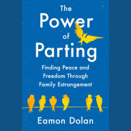 The Power of Parting: Finding Peace and Freedom Through Family Estrangement