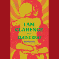 I Am Clarence: A Novel