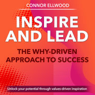 Inspire and Lead: The Why-Driven Approach to Success: Achieve excellence! Enjoy inspiring audio lessons with Inspire and Lead: The Why-Driven Approach to Success.