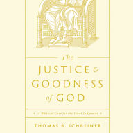 The Justice and Goodness of God: A Biblical Case for the Final Judgment