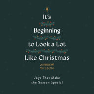 It's Beginning to Look a Lot Like Christmas: Joys That Make the Season Special