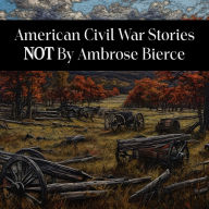 American Civil War Stories Not by Ambrose Bierce: The name that first comes to mind isn't always the best